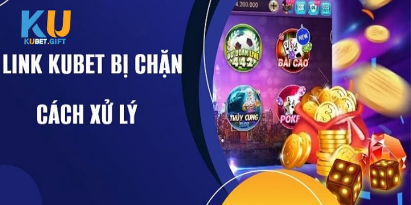 Hướng dẫn truy cập link vào kubet không bị chặn 4 Cách khắc phục việc truy cập Kubet bị lỗi
