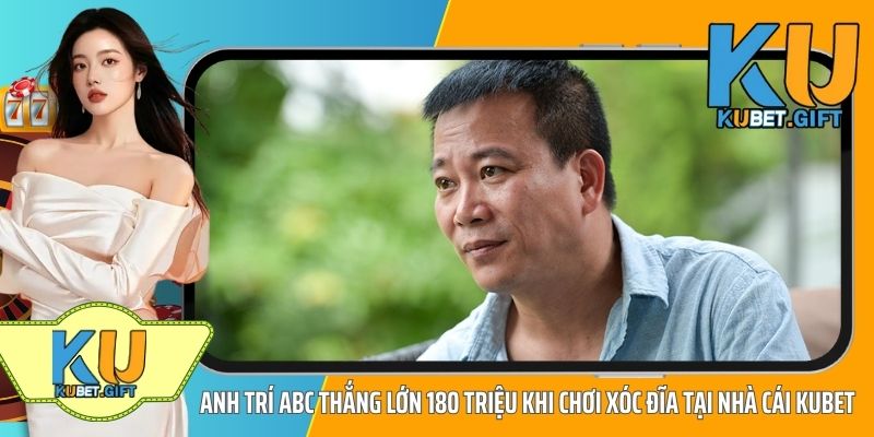 Anh Trí ABC thắng lớn 180 triệu khi chơi Xóc Đĩa tại nhà cái Kubet 2 Anh Trí Thắng Lớn 180 Triệu Khi Chơi Xóc Đĩa Tại Nhà Cái KUBET