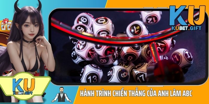 Anh Lâm ABC Thắng Lớn 120 Triệu Khi Chơi 18 Lô Ku Tại Kubet 3 Hành trình chiến thắng của anh Lâm ABC