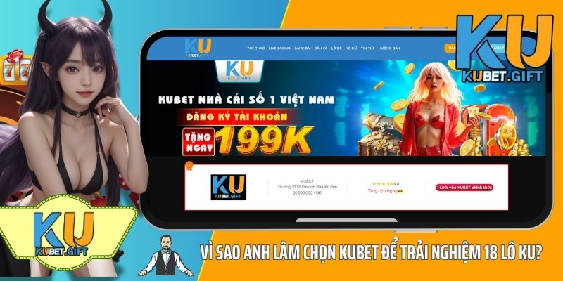 Anh Lâm ABC Thắng Lớn 120 Triệu Khi Chơi 18 Lô Ku Tại Kubet 2 Vì sao anh Lâm chọn Kubet để trải nghiệm 18 Lô Ku?