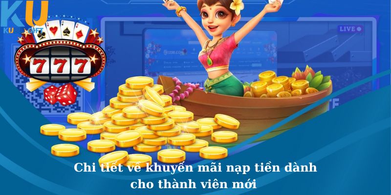Khuyến Mãi Nạp Tiền Dành Cho Thành Viên Mới Tại Kubet 3 Cụ thể về khuyến mãi nạp tiền dành cho thành viên mới tại Kubet