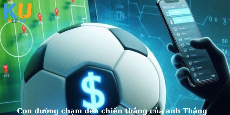 Anh Thắng thắng lớn 125 triệu khi đặt cược kèo Châu Âu trận bóng đá tại Kubet 3 Hành trình từ tân thủ đến chiến thắng lớn của Thắng
