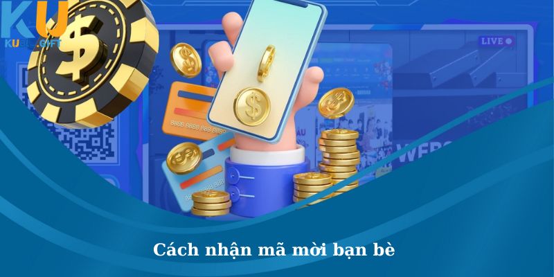 Sự Kiện Mời Bạn Bè Tham Gia Kubet Nhận Ngay Thưởng Lớn 4 Hướng dẫn nhận mã mời bạn bè tham gia Kubet