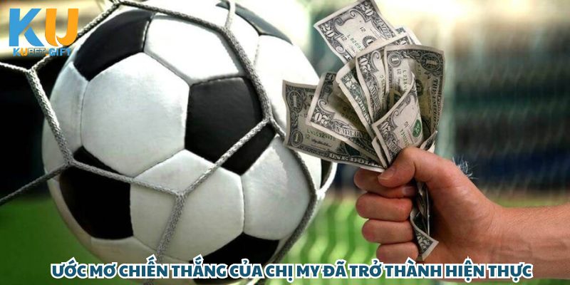 Chị My khi thắng 200 triệu từ cược kèo tỷ số trận bóng đá tại Kubet 3 Khát khao chiến thắng của Trà My đã trở thành hiện thực với 200 triệu