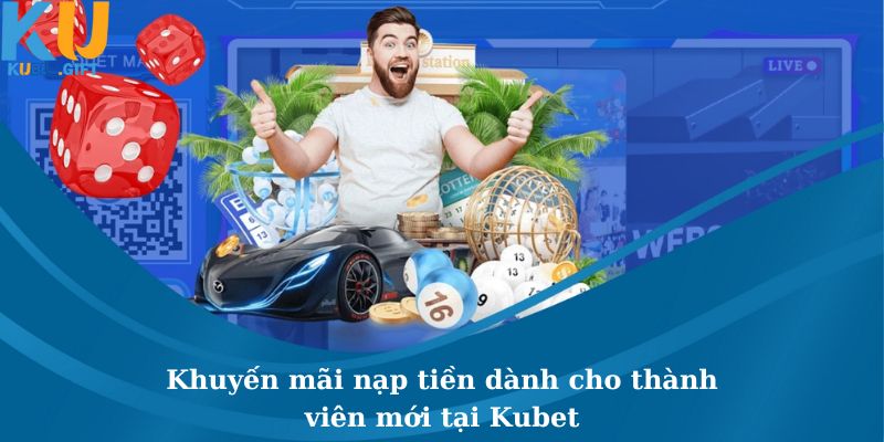 Khuyến Mãi Nạp Tiền Dành Cho Thành Viên Mới Tại Kubet 1 Khuyến Mãi Nạp Tiền Dành Cho Thành Viên Mới Tại Kubet