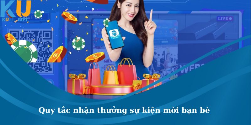 Sự Kiện Mời Bạn Bè Tham Gia Kubet Nhận Ngay Thưởng Lớn 2 Nêu lại quy tắc nhận thưởng sự kiện mời bạn bè