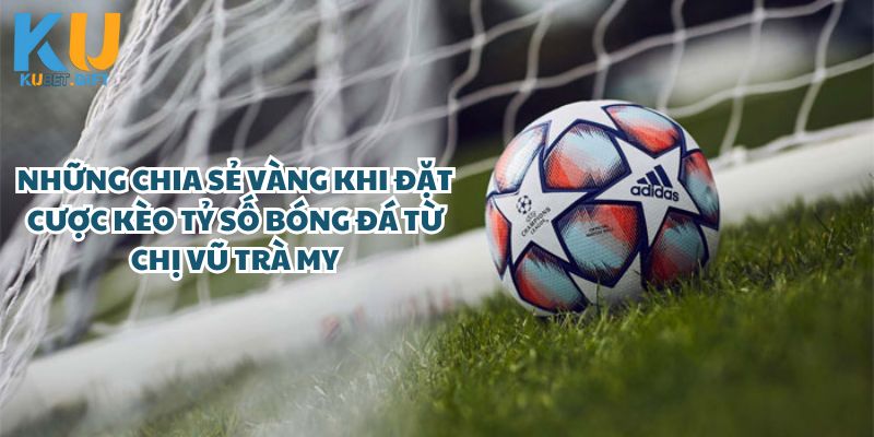 Chị My khi thắng 200 triệu từ cược kèo tỷ số trận bóng đá tại Kubet 4 Những chia sẻ quý báu khi đặt cược kèo tỷ số bóng đá từ chị Vũ Trà My