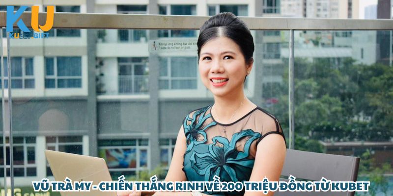 Chị My khi thắng 200 triệu từ cược kèo tỷ số trận bóng đá tại Kubet 2 Trà My – chủ nhân của 200 triệu đồng nhờ cược kèo tỷ số trận đá bóng tại Kubet.
