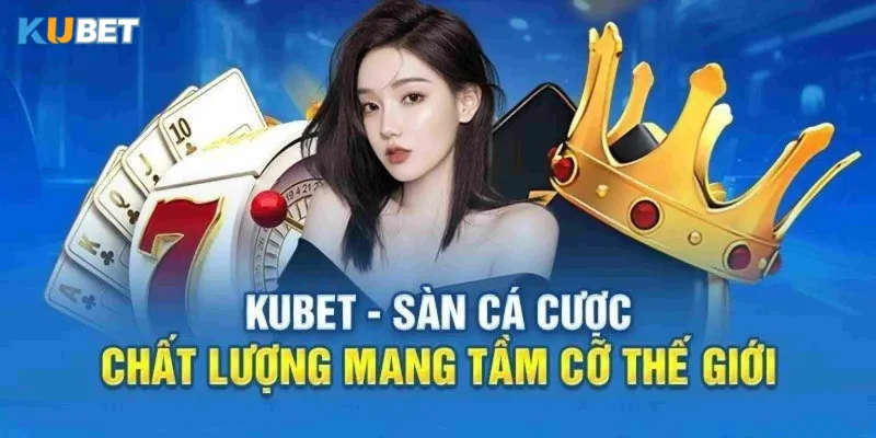 Tiêu chuẩn chất lượng mới của Kubet 